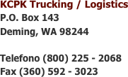KCPK Trucking / Logistics
P.O. Box 143
Deming, WA 98244

Telefono (800) 225 - 2068
Fax (360) 592 - 3023